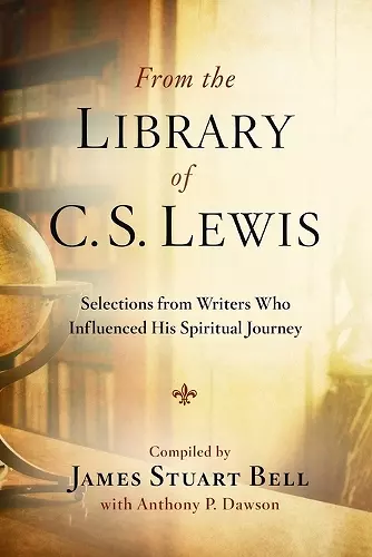 From the Library of C S Lewis: Selections from Writers who Influenced His Spiritual Journey cover