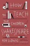 How to Teach Your Children Shakespeare cover