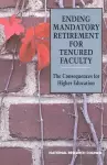 Ending Mandatory Retirement for Tenured Faculty cover