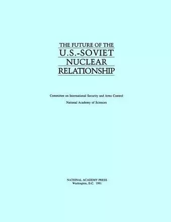 The Future of the U.S.-Soviet Nuclear Relationship cover
