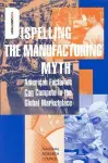 Dispelling the Manufacturing Myth cover