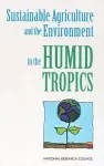 Sustainable Agriculture and the Environment in the Humid Tropics cover