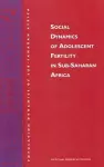 Social Dynamics of Adolescent Fertility in Sub-Saharan Africa cover