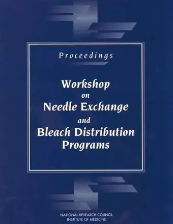 Proceedings--Workshop on Needle Exchange and Bleach Distribution Programs cover