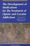 The Development of Medications for the Treatment of Opiate and Cocaine Addictions cover