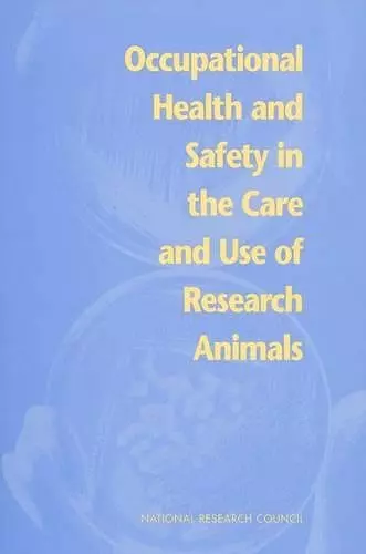 Occupational Health and Safety in the Care and Use of Research Animals cover