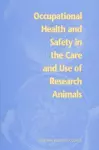Occupational Health and Safety in the Care and Use of Research Animals cover
