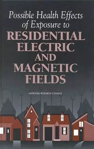 Possible Health Effects of Exposure to Residential Electric and Magnetic Fields cover