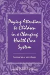 Paying Attention to Children in a Changing Health Care System cover