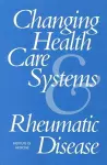 Changing Health Care Systems and Rheumatic Disease cover