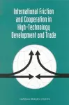 International Friction and Cooperation in High-Technology Development and Trade cover