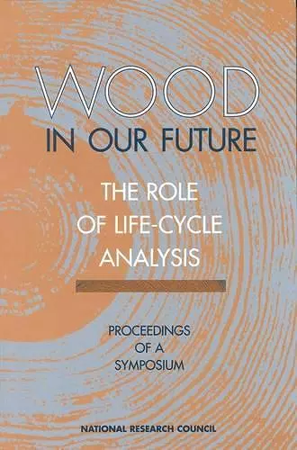 Wood in Our Future: The Role of Life-Cycle Analysis cover