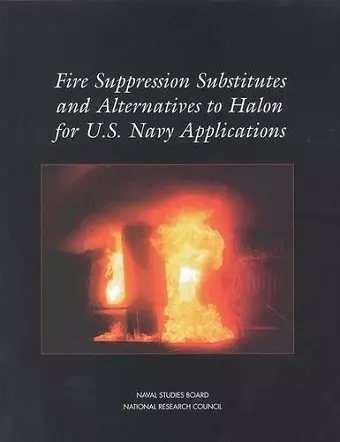 Fire Suppression Substitutes and Alternatives to Halon for U.S. Navy Applications cover