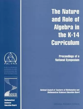 The Nature and Role of Algebra in the K-14 Curriculum cover