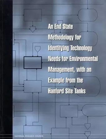 An End State Methodology for Identifying Technology Needs for Environmental Management, with an Example from the Hanford Site Tanks cover