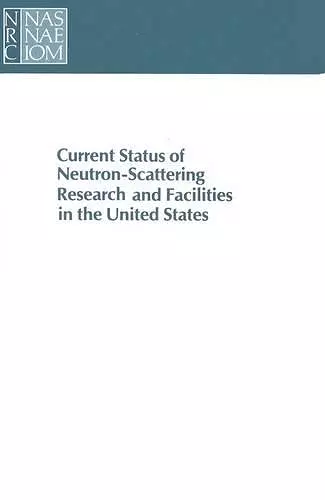 Current Status of Neutron-Scattering Research and Facilities in the United States cover
