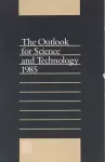 The Outlook for Science and Technology 1985 cover