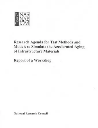 Research Agenda for Test Methods and Models to Simulate the Accelerated Aging of Infrastructure Materials cover