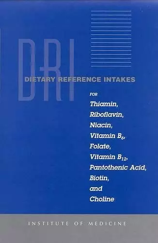 Dietary Reference Intakes for Thiamin, Riboflavin, Niacin, Vitamin B6, Folate, Vitamin B12, Pantothenic Acid, Biotin, and Choline cover