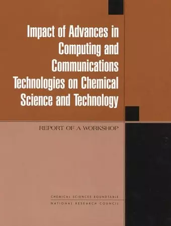 Impact of Advances in Computing and Communications Technologies on Chemical Science and Technology cover