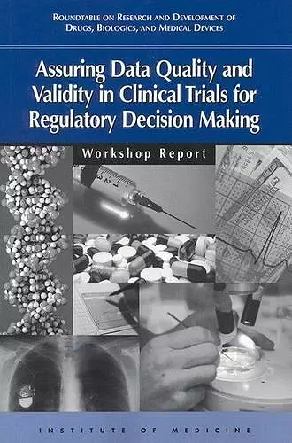 Assuring Data Quality and Validity in Clinical Trials for Regulatory Decision Making cover
