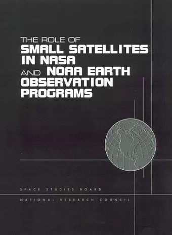 The Role of Small Satellites in NASA and NOAA Earth Observation Programs cover