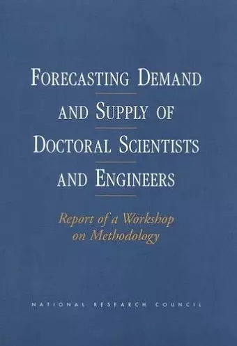 Forecasting Demand and Supply of Doctoral Scientists and Engineers cover