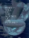 Who Will Do the Science of the Future? cover