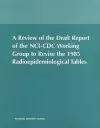 A Review of the Draft Report of the NCI-CDC Working Group to Revise the 1985 Radioepidemiological Tables cover