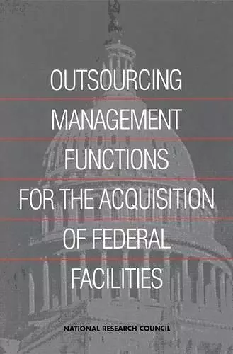Outsourcing Management Functions for the Acquisition of Federal Facilities cover