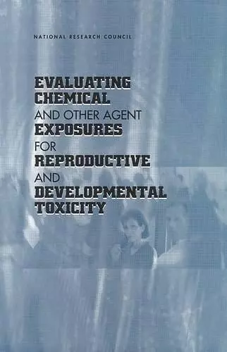 Evaluating Chemical and Other Agent Exposures for Reproductive and Developmental Toxicity cover