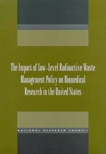 The Impact of Low-Level Radioactive Waste Management Policy on Biomedical Research in the United States cover
