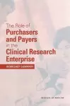 The Role of Purchasers and Payers in the Clinical Research Enterprise cover