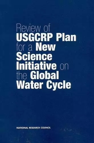 Review of USGCRP Plan for a New Science Initiative on the Global Water Cycle cover