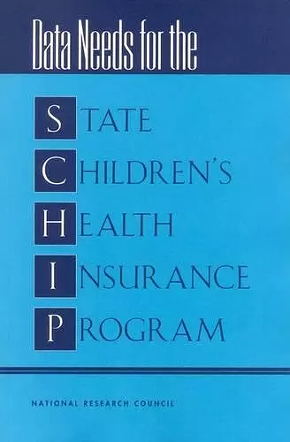 Data Needs for the State Children's Health Insurance Program cover