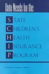Data Needs for the State Children's Health Insurance Program cover