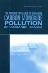 The Ongoing Challenge of Managing Carbon Monoxide Pollution in Fairbanks, Alaska cover