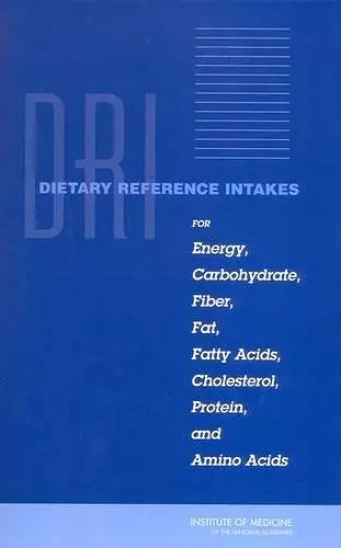 Dietary Reference Intakes for Energy, Carbohydrate, Fiber, Fat, Fatty Acids, Cholesterol, Protein, and Amino Acids (Macronutrients) cover