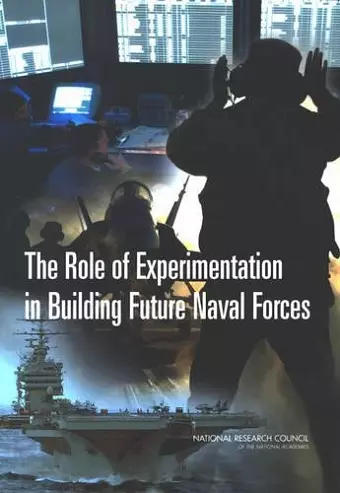 The Role of Experimentation in Building Future Naval Forces cover