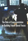 The Role of Experimentation in Building Future Naval Forces cover