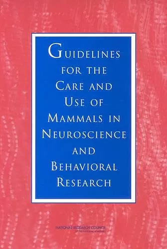 Guidelines for the Care and Use of Mammals in Neuroscience and Behavioral Research cover