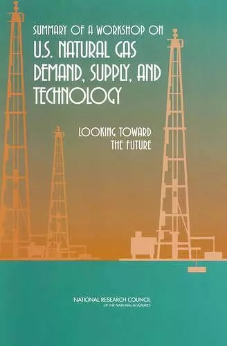 Summary of a Workshop on U.S. Natural Gas Demand, Supply, and Technology cover