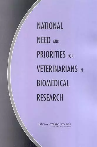 National Need and Priorities for Veterinarians in Biomedical Research cover