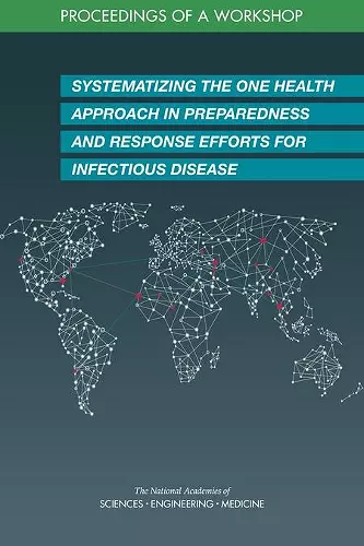 Systematizing the One Health Approach in Preparedness and Response Efforts for Infectious Disease Outbreaks cover