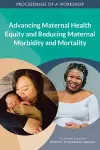 Advancing Maternal Health Equity and Reducing Maternal Morbidity and Mortality cover