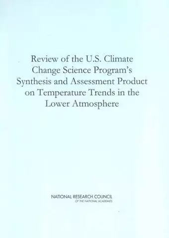 Review of the U.S. Climate Change Science Program's Synthesis and Assessment Product on Temperature Trends in the Lower Atmosphere cover