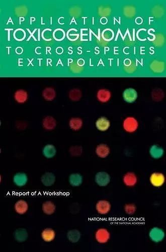 Application of Toxicogenomics to Cross-Species Extrapolation cover