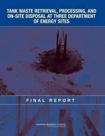 Tank Waste Retrieval, Processing, and On-site Disposal at Three Department of Energy Sites cover