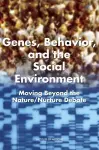 Genes, Behavior, and the Social Environment cover