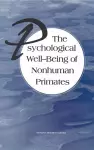 The Psychological Well-Being of Nonhuman Primates cover